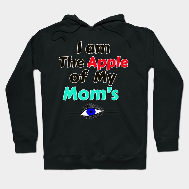 I Am The Apple Of My Mom's Eye Hoodie by DougB